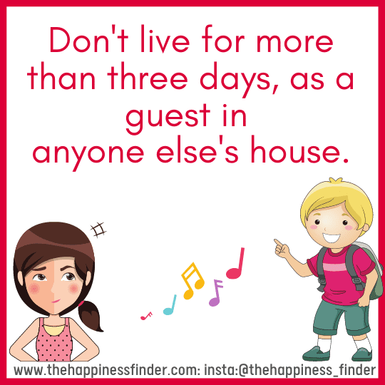 Don't live for more than three days as a guest in anyone else's house