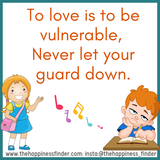 To love is to be vulnerable, never let your guard down 