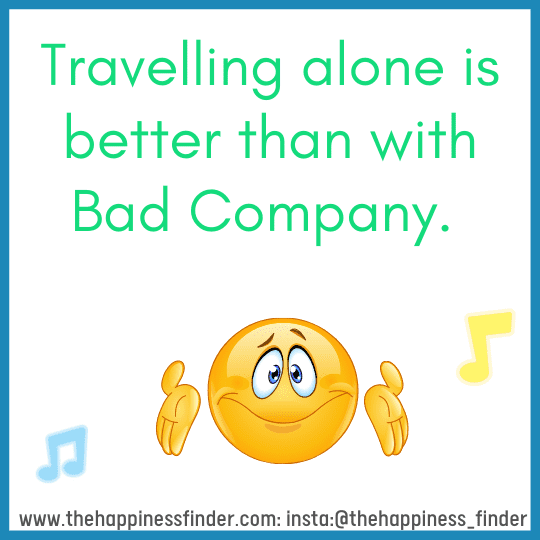 Travelling alone is better than in a Bad Company