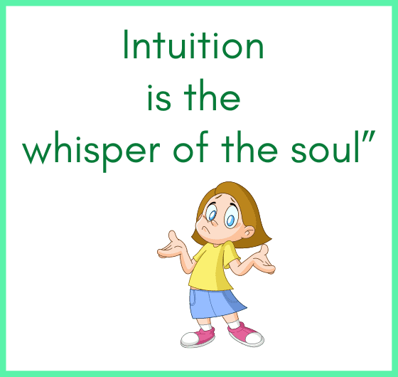 how intuition works? What is intuition? Intuition is the whisper of the soul”