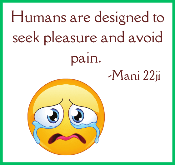 why humans cant tolerate pain? Humans are designed to seek pleasure and avoid pain. why happiness is so important to humans