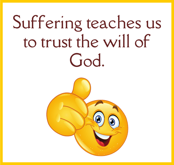 what suffering teach us, what is will of god. does god wants us to suffer?