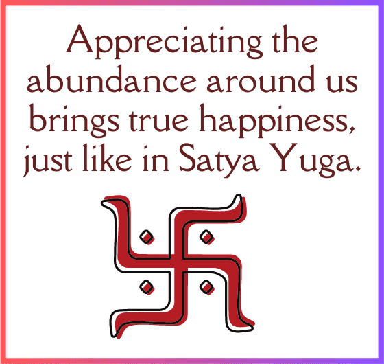 profound joy found in appreciating the abundance around us, inspired by the teachings of Satya Yuga.