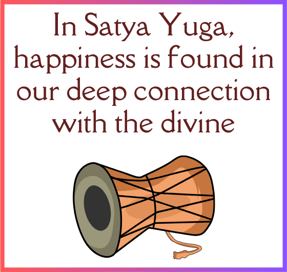  blissful happiness through a deep connection with the divine in Satya Yuga."