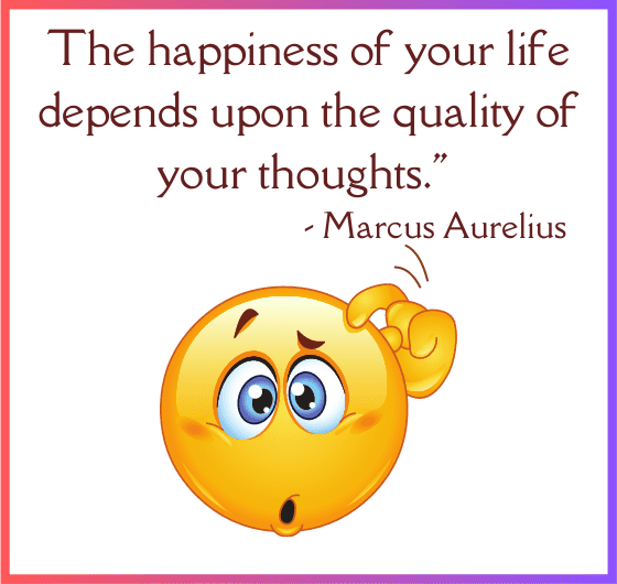  Marcus Aurelius quote "The happiness of your life depends upon the quality of your thoughts" happiness quote