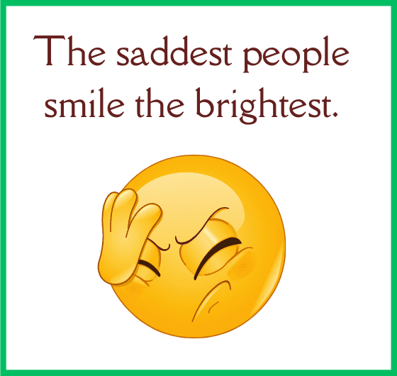 Why do saddest people smile the brightest?