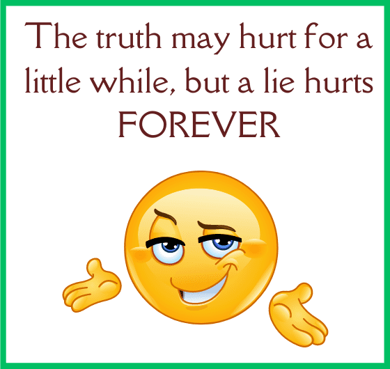 What is the meaning of the truth may hurt for a little while but a lie hurts forever?