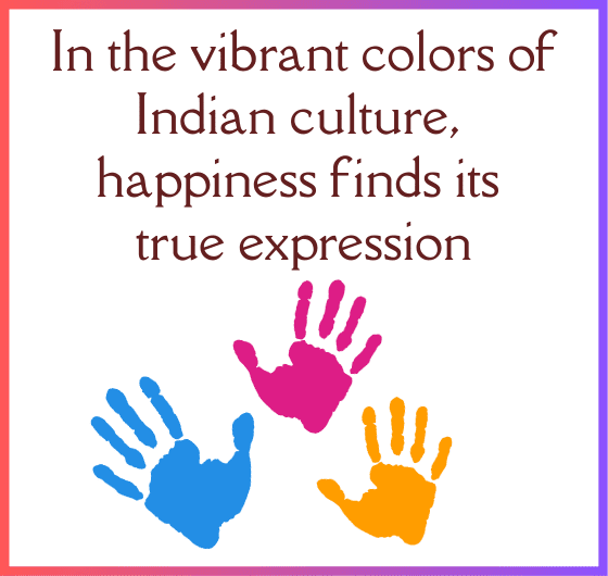 Colors of Happiness: Embracing the Vibrant Indian Culture