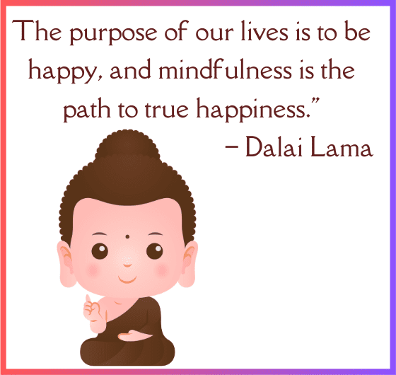 Happy Minds: Embracing mindfulness on the path to true happiness. Dalai lama quotes , dalai lama on happiness
