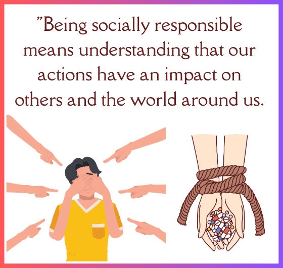 Social responsibilityThe impact of our actions on others The importance of being socially responsible
