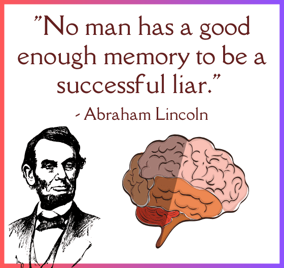 Abraham Lincoln quote on the dangers of lying; Liars often forget their lies, which can lead to them being caught