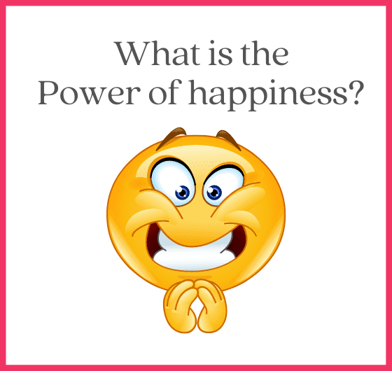 What is the power of happiness What creates happiness?, What is the value of happiness?,