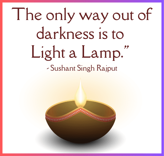 Inspiring quote by Sushant Singh Rajput: 'The only way out of darkness is to light a lamp
