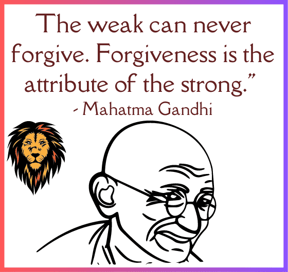Mahatma Gandhi quote: The weak can never forgive. Forgiveness is the attribute of the strong