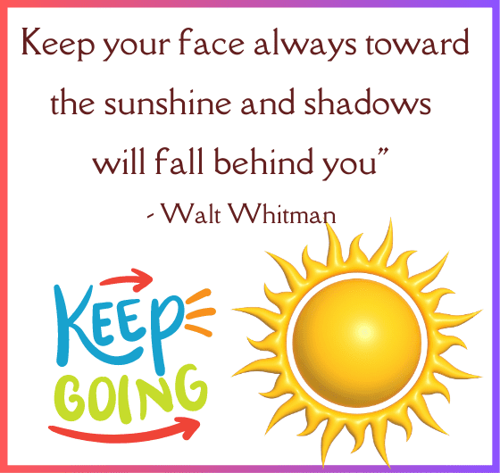 A quote by Walt Whitman about facing the sunshine, A motivational image about staying positive
