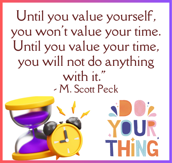 A quote by M. Scott Peck about the importance of valuing yourself and your time, A motivational image about self-worth and time management